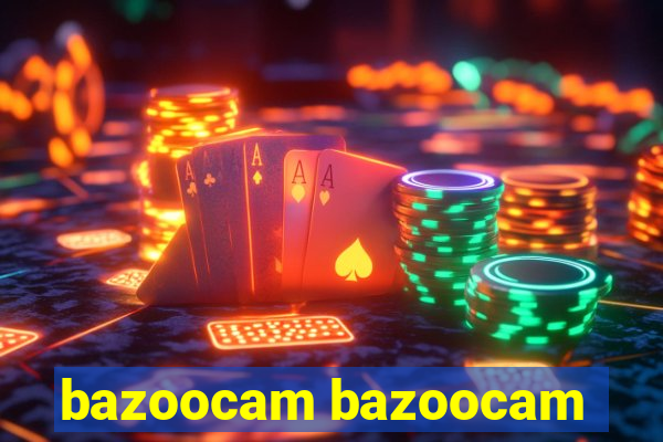 bazoocam bazoocam